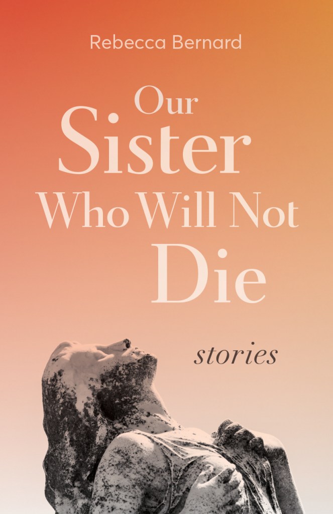 The cover of Our Sister Who Will Not Die: Stories by Rebecca Bernard. The cover has an orange background with a gradient from dark orange to light. At the bottom of the cover a white statue of a woman with black spots covering her tilts her head back. 